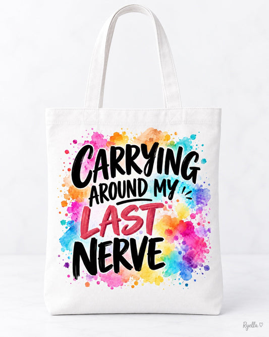Carrying Around My Last Nerve Tote Bag – Funny Everyday Tote | Ryella
